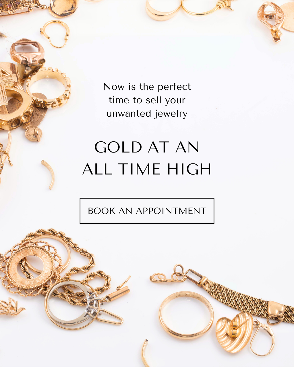 Image: Broken gold jewelry on white. Text: Now is the perfect time to sell your unwanted jewelry.  GOLD AT AN ALL TIME HIGH. [BOOK AN APPOINTMENT] button.
